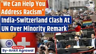 Can Help With Racism: India Jabs Switzerland Over Minority Remark | Ankit Agrawal Study IQ