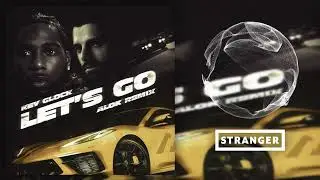 Key Glock - Let's Go (Alok Extended Remix)