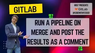 GitLab - Run A Pipeline on a Merge Request and POST the Results as a Comment