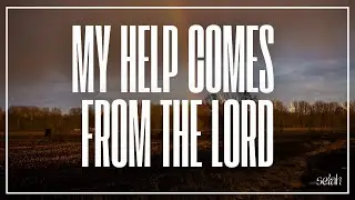 10 Minute Christian Prayer Meditation:  My Help Comes From the Lord