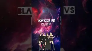 models vs  BLACKPINK #blackpink #kpopgroups #kpokpoplover #kpopidol #kpop #kpoparea #kpopsinger