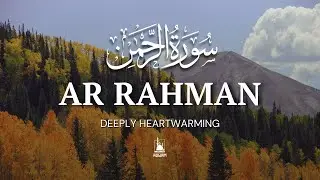 Surah Ar-Rahman سورة الرحمن | Calming Quran Recitation to Ease Anxiety and Overthinking