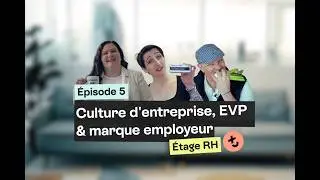 Marque employeur, Culture, EVP : le trio infernal | Épisode 5