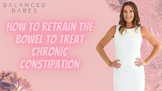 How to Retrain Your Bowel to Treat Chronic Constipation Effectively