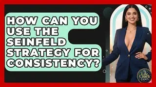 How Can You Use The Seinfeld Strategy For Consistency? - The Life Coach Expert