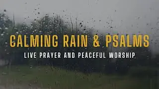 Calming Rain & Psalms 🌧️ Live Prayer and Peaceful Worship