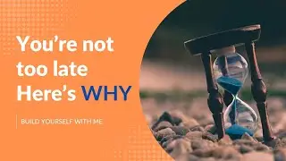 You Are Not Too Late &ndash; Here's Why | EP04