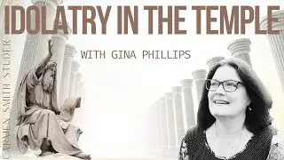 Idolatry in the Temple | With Gina Phillips