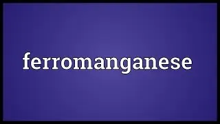 Ferromanganese Meaning