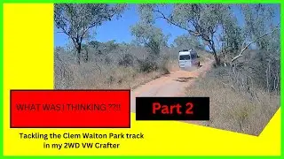 Part 2 - Tackling the Clem Walton Park track in my 2WD VW Crafter - The return journey