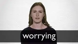 How to pronounce WORRYING in British English