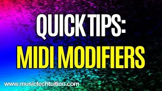Quick Tips: MIDI Modifiers