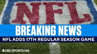 NFL Adds 17th Game Starting with the 2021 Season | CBS Sports HQ