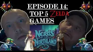 TOP 5 ZELDA GAMES! - Nerds of the Northland: Episode 14