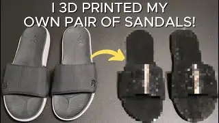 I 3D Printed My Own Pair of Sandals!