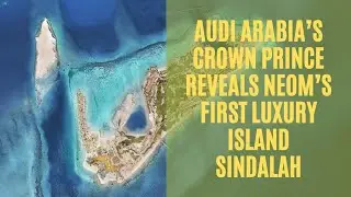 Saudi Arabia&rsquo;s Crown Prince reveals NEOM&rsquo;s first luxury island Sindalah