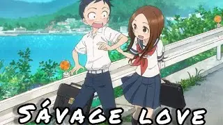 karakai jouzu no Takagui-San [AMV] S&aacute;vage love