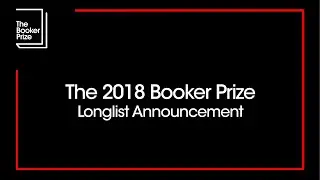 The 2018 Booker Prize Longlist Announcement | The Booker Prize