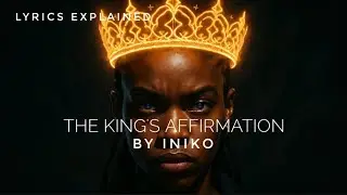 Iniko 'The King's Affirmation' | Lyrics Meaning and Explanation