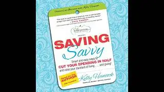 Saving Savvy: Smart and Easy Ways to Cut Your Spending in Half and Raise Your Standard of Living