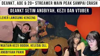 Deankt, Ade & 20 streamer main Peak sampai Charsh ! Aangbiyahh, Kezii biki leher Deankt kenceng