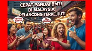 “GIL4! Pelancong Datang 45 Hari Ke Malaysia, Terus Boleh Cakap Bahasa Melayu?!”