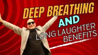 DEEP BREATHING & LONG LAUGHTER BENEFITS