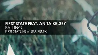First State featuring Anita Kelsey - Falling (First State New Era Remix)