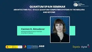Quantum Spain Seminar: Architecting full stack quantum computing systems in the NISQ era and beyond