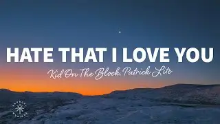 Kid On The Block, Patrick Lite - Hate That I Love You (Lyrics)