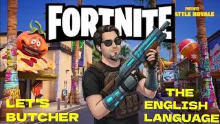 FORTNITE: LET'S BUTCHER THE ENGLISH LANGUAGE WHILE PLAYING SOME #FORNITE
