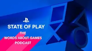 State of Play Thoughts | Words About Games Podcast #455