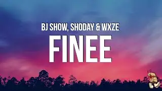 BJ Show, Shoday & Wxze - Finee (Lyrics)