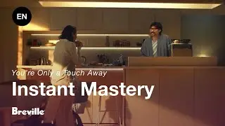 Instant Mastery | You&rsquo;re only a touch, twist or turn away from mastery | Breville CA