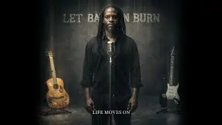 Life Moves On | Let Babylon Burn