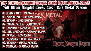 TOP COVER DANGDUT LAWAS ROCK METAL 2025🔥 FULL ALBUM TERBARU | ROCK MERAH PUTIH GACOR!🎸