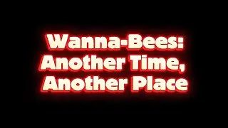 Wanna Bees: Another Time, Another Place