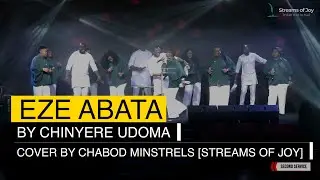 EZE ABATA by Chinyere Udoma (Cover by CHABOD MINSTRELS || Streams of Joy)