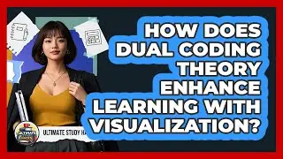 How Does Dual Coding Theory Enhance Learning With Visualization? - Ultimate Study Hacks
