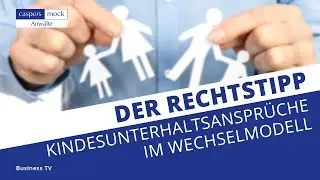 Business TV | Kindesunterhaltsanspr&uuml;che bei Betreuung im Wechselmodell