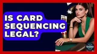 Is Card Sequencing Legal? - The Blackjack Blueprint