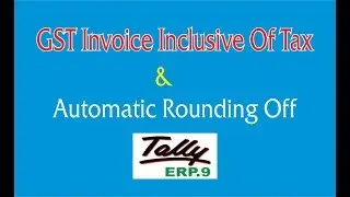 Inclusive of Tax With GST  || Automatic Round Off GST Sales Invoice In Tally