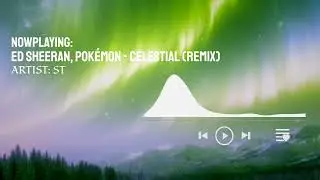 Ed Sheeran, Pokémon - Celestial (ST Remix) [Progressive House]