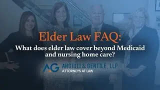 What does elder law cover beyond Medicaid and nursing home care? | Angiuli & Gentile, LLP