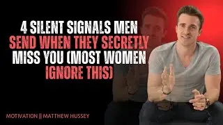 4 SILENT SIGNALS MEN SEND WHEN THEY SECRETLY MISS YOU (MOST WOMEN IGNORE THIS) | Matthew Hussey