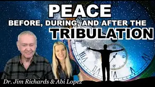 PEACE Before, During, and After The TRIBULATION - Dr. Jim Richards & Abi Lopez