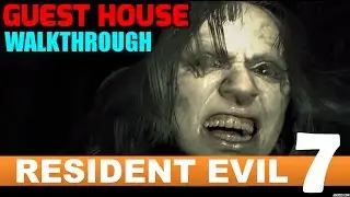 RESIDENT EVIL 7 Gameplay Walkthrough Part 1 - Guest House [Written Commentary]