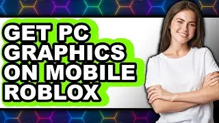 How to Get Pc Graphics on Mobile Roblox (updated)