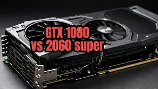 RTX 2060 super vs GTX 1080