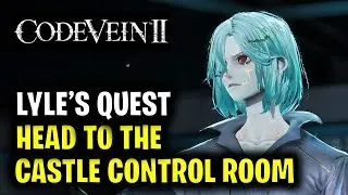 Head to the Castle Control Room | Code Vein 2
